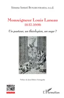 Monseigneur Louis Laneau, 1637-1696 - Un pasteur, un théologien, un sage ?