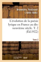 L'évolution de la poésie lyrique en France au dix-neuvième siècle. T. 2