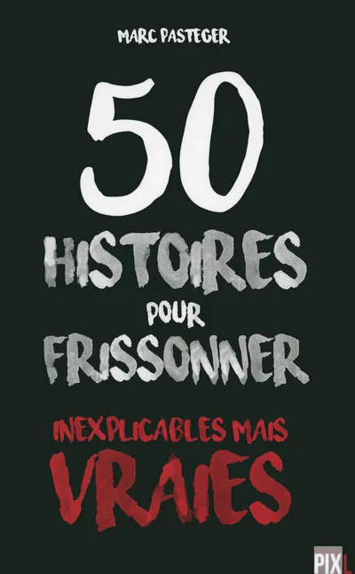 Livres Histoire et Géographie Histoire Histoire générale 50 histoires pour frissonner - Inexplicables mais vraies Marc Pasteger