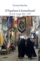 D'Ispahan à Samarkand, Récit de voyages 2014-2017
