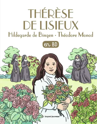 Les chercheurs de Dieu., 25, Thérèse de Lisieux, Hildegarde de Bingen, Théodore Monod, en BD