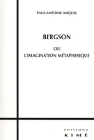Bergson ou l'Imagination Metaphysique