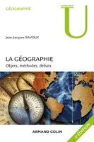 La géographie - 3e éd. - Objets, méthodes, débats, Objets, méthodes, débats