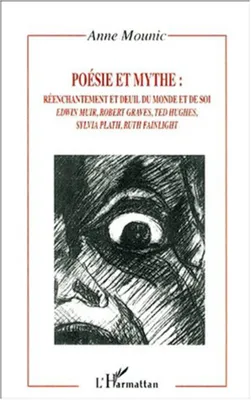 Poésie et mythe., Poésie et mythe : réenchantement et deuil du monde et de soi, réenchantement et deuil du monde et de soi