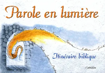PAROLE EN LUMIERE, ITINERAIRE BIBLIQUE