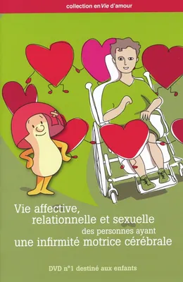 Vie affective, relationnelle et sexuelle des personnes ayant une infirmité
motrice cérébrale, DVD 1 consacré aux enfants