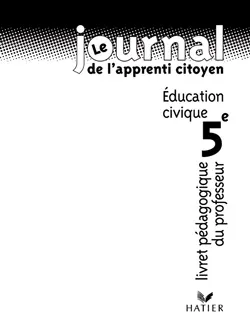 Le journal de l'apprenti citoyen 5e Education civique- Livre du professeur, éducation civique