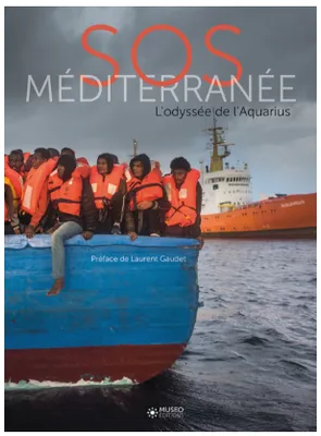 SOS Méditerranée, L'odyssée de l'Aquarius. Préface de Laurent Gaudé