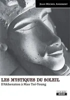 LES MYSTIQUES DU SOLEIL D'Akhenaton à Mao Tsé-Toung