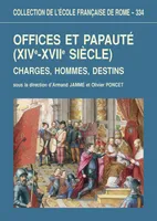 Offices et papauté, XIVe-XVIIe siècle - charges, hommes, destins, charges, hommes, destins