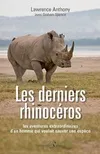 Les derniers rhinocéros - les aventures extraordinaires d'un homme qui voulait sauver une espèce, les aventures extraordinaires d'un homme qui voulait sauver une espèce