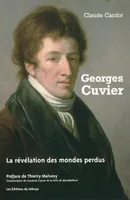 Georges Cuvier, la révélation des mondes perdus