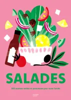 Salades, 500 recettes variées et savoureuses pour toute l'année
