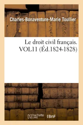 Le droit civil français. VOL11 (Éd.1824-1828)