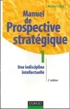 Manuel de prospective stratégique tome 1 : Une indiscipline intellectuelle