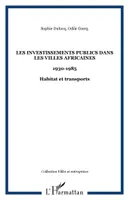 Les investissements publics dans les villes africaines, 1930-1985 - Habitat et transports