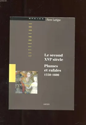 LE SECOND XVIe SIECLE - PLUMES ET RAFALES 1550-1600