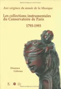 Aux origines du musée de la musique, Les collections instrumentales du Conservatoire de Paris, 1793-1993 Florence Gétreau