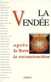 La Vendée : Après la terreur la reconstruction: actes du colloque tenu à la roche, après la Terreur, la reconstruction