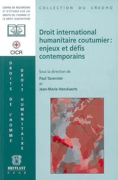 Livres Économie-Droit-Gestion Droit Droit public Droit international humanitaire coutumier : enjeux et défis contemporains PAUL TAVERNIER, JEAN-MARIE HENCKAERTS