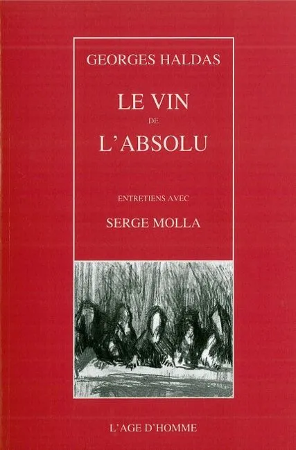 Le vin de l'absolu - entretiens avec Serge Molla, entretiens avec Serge Molla Georges Haldas, Serge Molla