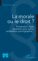 La morale ou le droit ?, Prostitution, hijab, gestation pour autrui,  euthanasie, pornographie…