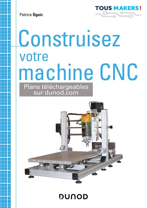Livres Sciences et Techniques Sciences techniques Construisez votre machine CNC Patrice Oguic