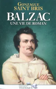 Balzac - Une vie de roman, une vie de roman