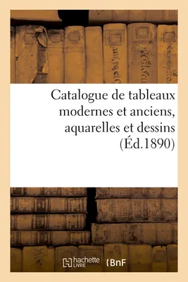 Catalogue de tableaux modernes et anciens, aquarelles et dessins