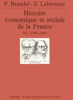 III, 1789-années 1880, Histoire économique et sociale de la France. Tome 3, 1789-années 1880, l'avènement de l'ère industrielle