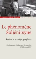 Le phénomène Soljénitsyne, Ecrivain, stratégie, prophète. Colloque du Collège des Bernardins, 19-21 mars 2009