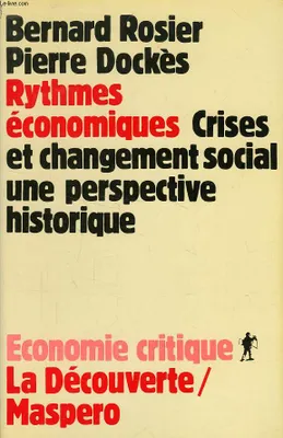 Rythmes économiques - Crises et changement social, une perspective historique - Collection 