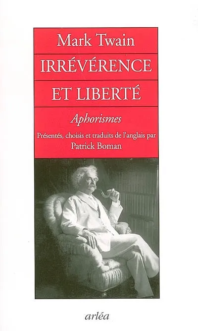 Livres Littérature et Essais littéraires Œuvres Classiques XIXe Irrévérences et liberté. Aphorismes Mark Twain