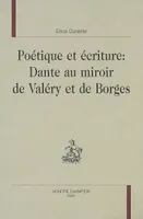 Poétique et écriture - Dante au miroir de Valéry et de Borges, Dante au miroir de Valéry et de Borges