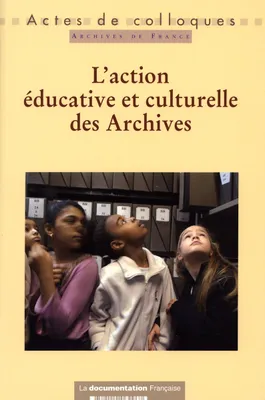 L'action éducative et culturelle des Archives, actes du colloque 