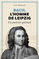 Bach, l'homme de Leipzig, Un portrait spirituel