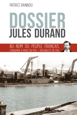 Dossier Jules Durand, Au nom du peuple français condamné à mort en 1910, réhabilité en 1918