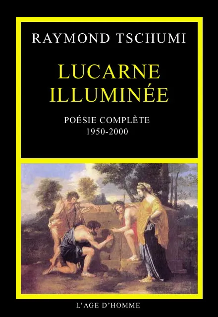 Livres Littérature et Essais littéraires Poésie Lucarne illuminée - poésie complète, 1950-2000, poésie complète, 1950-2000 Raymond Tschumi