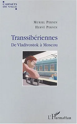 Transsibériennes, de Vladivostok à Moscou