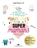 Les Trucs magiques des super mamans, La communauté FACEBOOK Trucs de mamans vous livre tous ses secrets