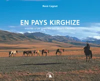 En pays kirghize / visions d'un familier des monts Célestes, visions d'un familier des monts célestes
