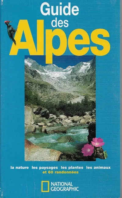 Guide des alpes, la nature, les paysages, les plantes, les animaux et 60 randonnées Giorgio Roggero, Franco Zavagno