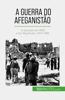 A guerra do Afeganistão, A oposição da URSS e dos Mujahedin, 1979-1989