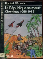 La République se meurt. Chronique (1956-1958), chronique 1956-1958