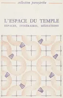 L’espace du temple I, Espaces, itinéraires, médiations