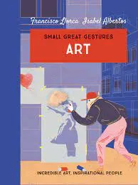 SMALL GREAT GESTURES: ART. INCREDIBLE ART, INSPIRATIONAL PEOPLE
