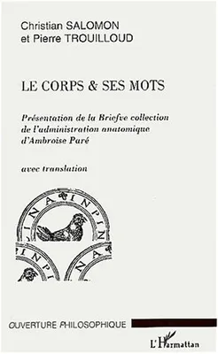 Le corps et ses mots, Présentation de la briefve collection de l'administration anatomique d'Ambroise Paré - avec translation