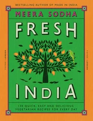 Fresh India 130 Quick, Easy and Delicious Vegetarian Recipes for Every Day /anglais