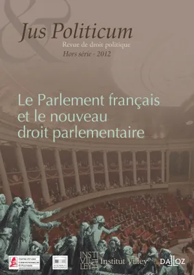 Le Parlement français et le nouveau droit parlementaire. Jus Politicum Hors-série - 2012, Jus Politicum Hors-série - 2012