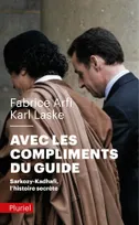 Avec les compliments du guide, Sarkozy-Kadhafi, l'histoire secrète